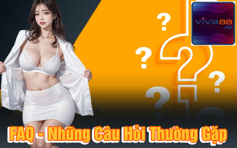 FAQ - Các câu hỏi người chơi thường gặp khi tham gia nhà cái Viva88